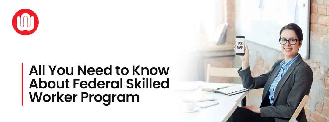 All You Need to Know About Federal Skilled Worker Program