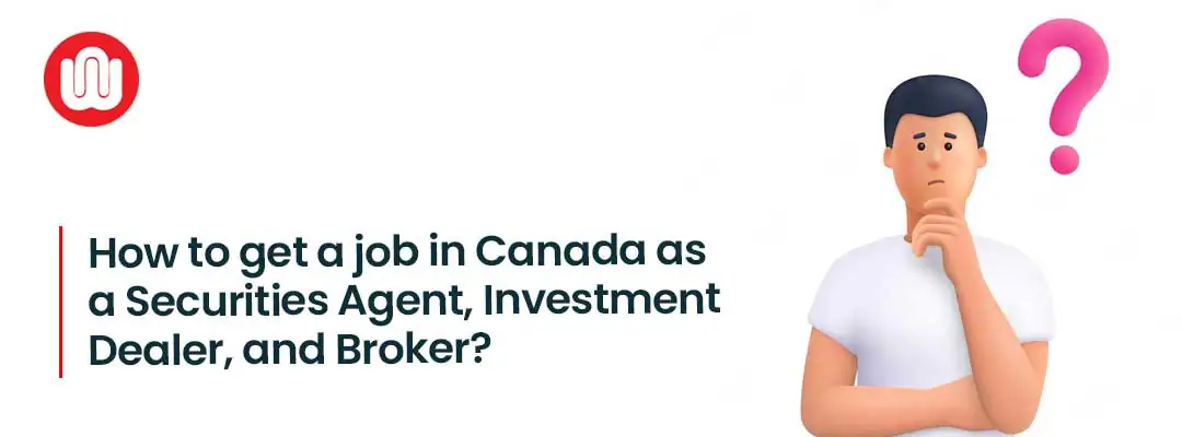 How to get a job in Canada as a Securities Agent, Investment Dealer, and Broker?
