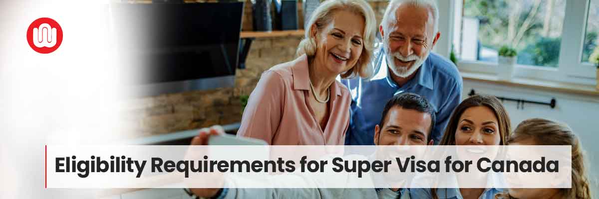 Eligibility Requirements for Super Visa for Canada