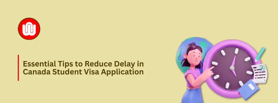 Essential Tips to Reduce Delay in Canada Student Visa Application