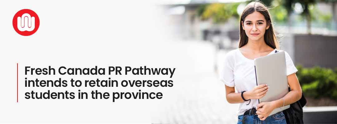 Fresh Canada PR Pathway intends to retain overseas students in the province