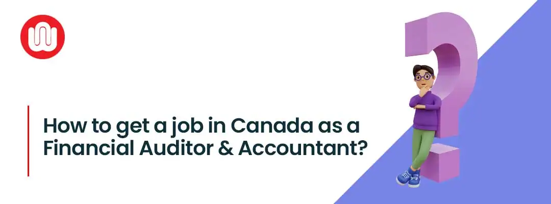 How to get a job in Canada as a Financial Auditor and Accountant?
