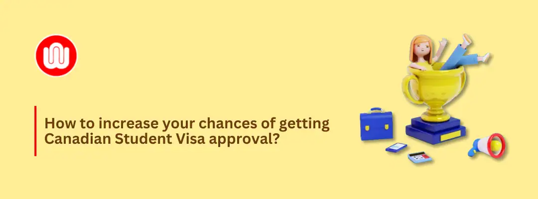 How to increase your chances of getting Canadian Student Visa approval?