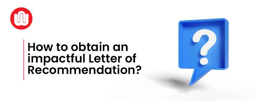 How to obtain an impactful Letter of Recommendation?