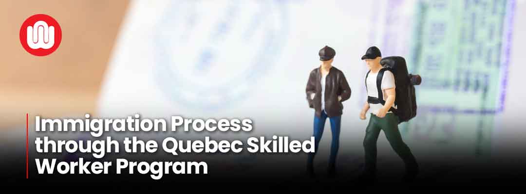 Immigration Process through the Quebec Skilled Worker Program