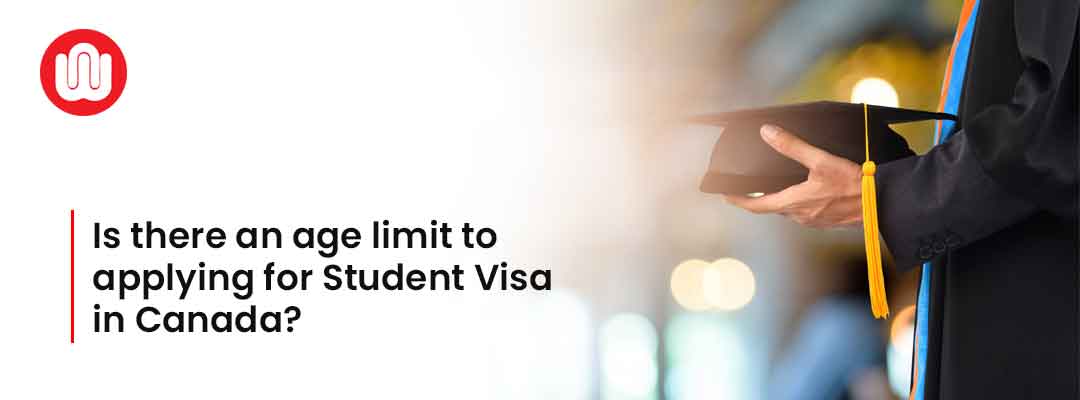 Is there an age limit to applying for Student Visa in Canada?