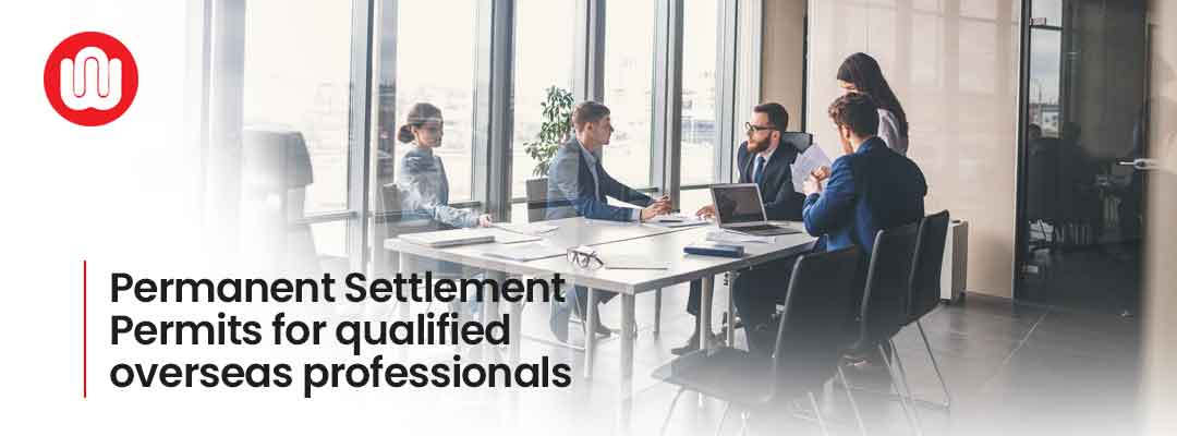Permanent Settlement Permits for qualified overseas professionals