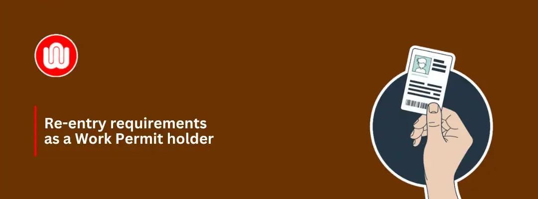 Re-entry requirements as a Work Permit holder