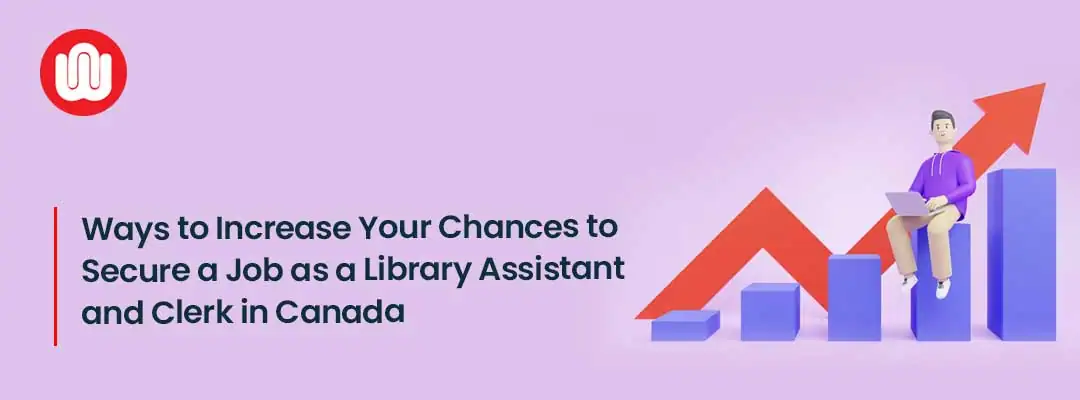 Ways to Increase Your Chances to Secure a Job as a Library Assistant and Clerk in Canada