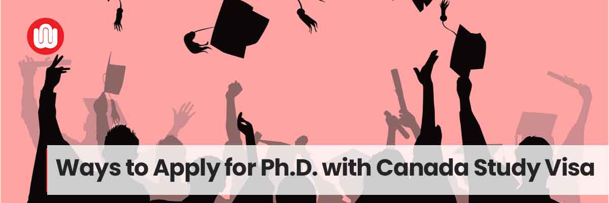 Ways to Apply for Ph.D. with Canada Study Visa
