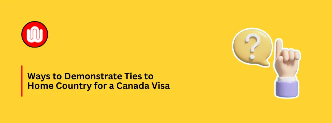 Ways to Demonstrate Ties to Home Country for a Canada Visa