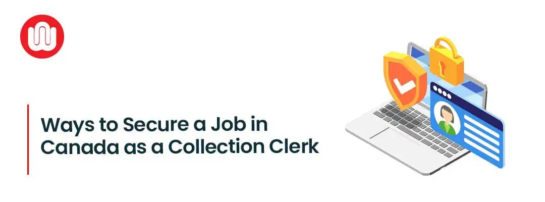 Ways to Secure a Job in Canada as a Collection Clerk