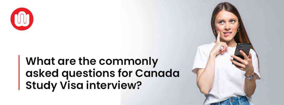 What are the commonly asked questions for Canada Study Visa interview? 