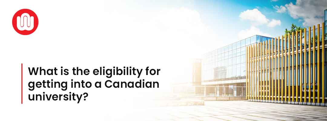 What is the eligibility for getting into a Canadian university?