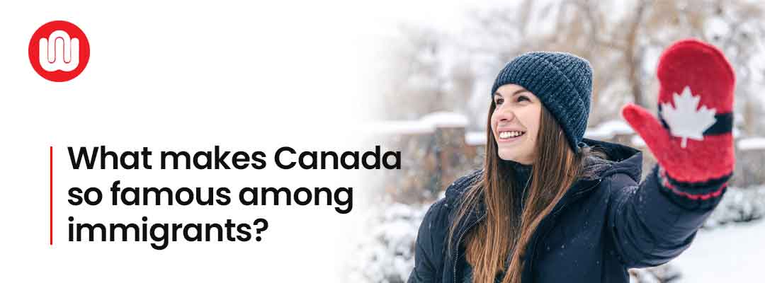 What makes Canada so famous among immigrants?