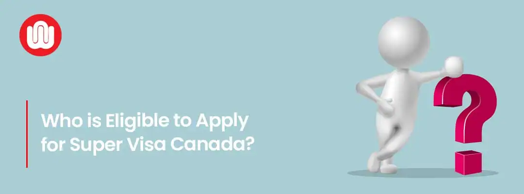 Who is Eligible to Apply for Super Visa Canada?