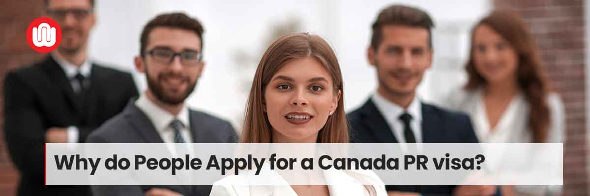 Why do People Apply for a Canada PR visa?