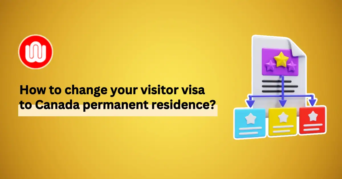 Best Ways to Change Your Visitor Visa to Canada PR
