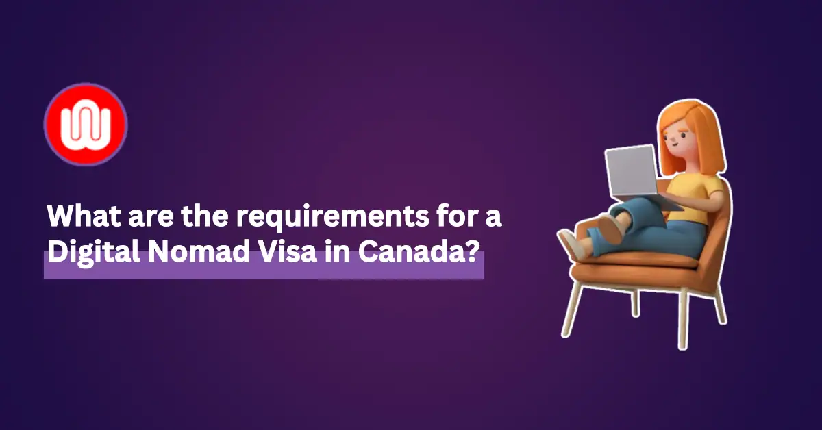 Canada Digital Nomad Visa: Everything You Need To Know