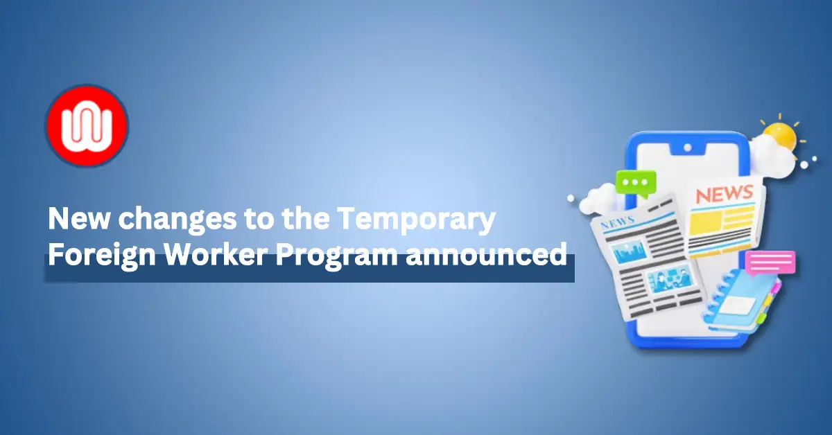 IRCC announces changes to Canada's Temporary Foreign Worker Program