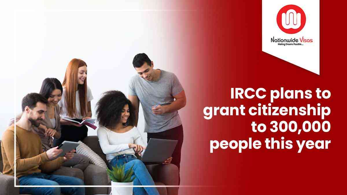 IRCC plans to grant citizenship to 300,000 people this year