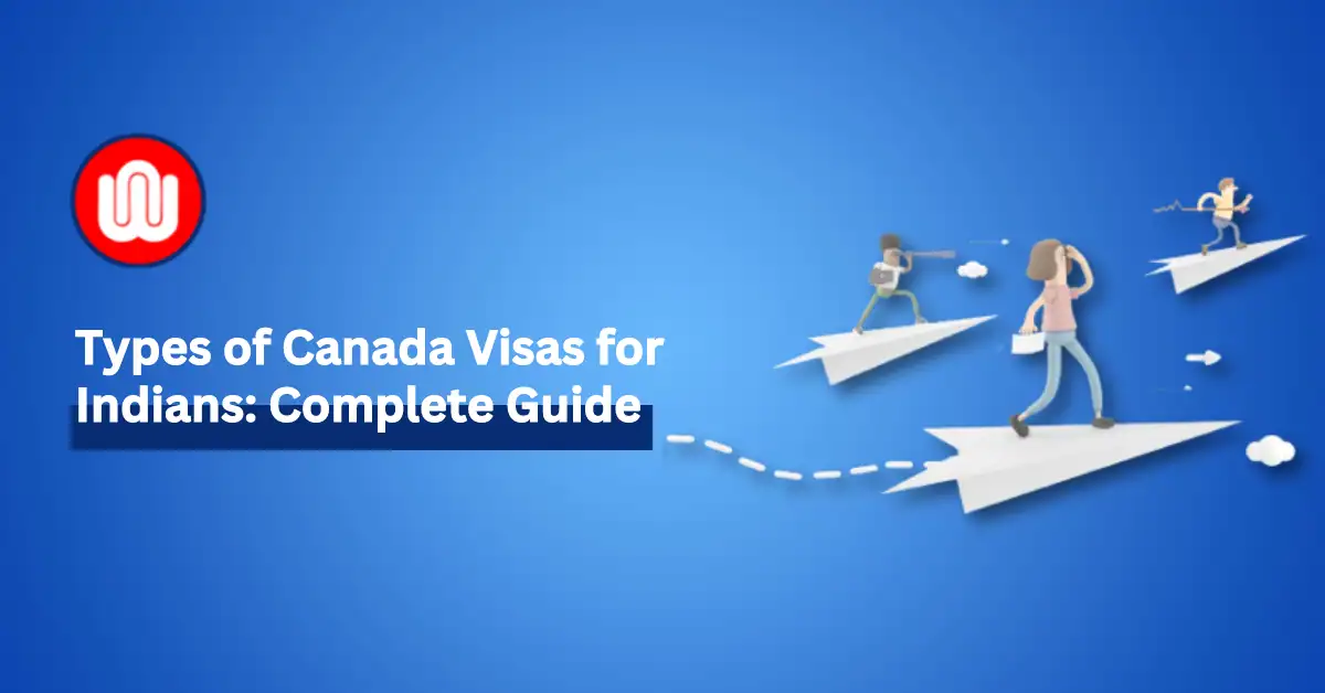 Types of Canada Visas for Indians: Which should you apply?